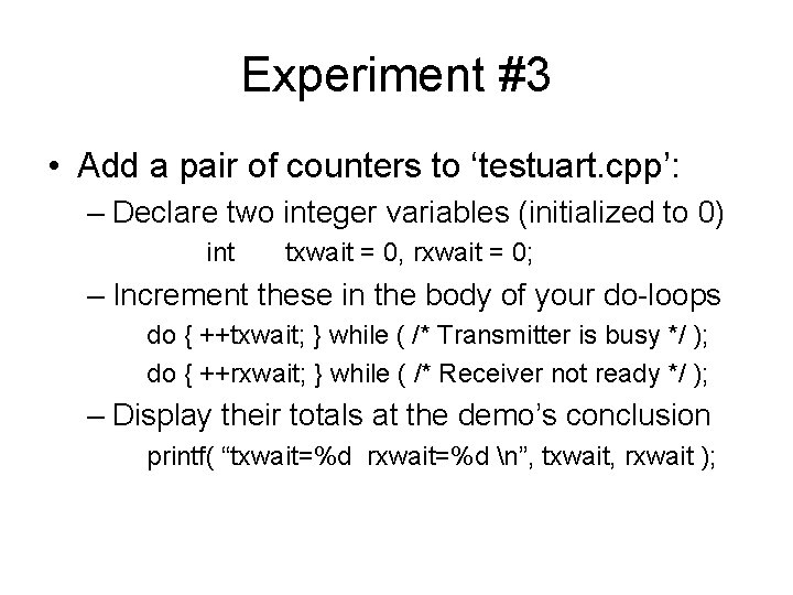 Experiment #3 • Add a pair of counters to ‘testuart. cpp’: – Declare two