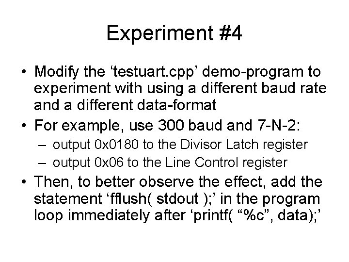 Experiment #4 • Modify the ‘testuart. cpp’ demo-program to experiment with using a different