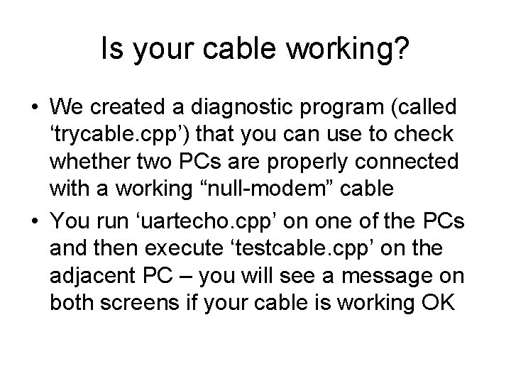 Is your cable working? • We created a diagnostic program (called ‘trycable. cpp’) that