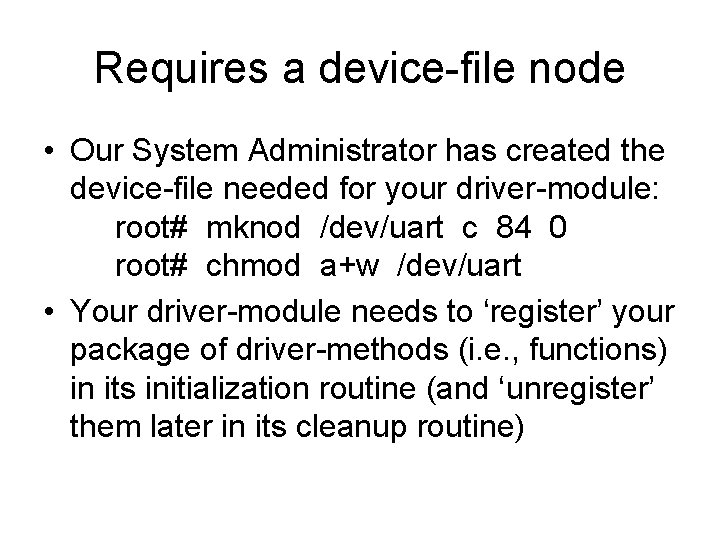 Requires a device-file node • Our System Administrator has created the device-file needed for