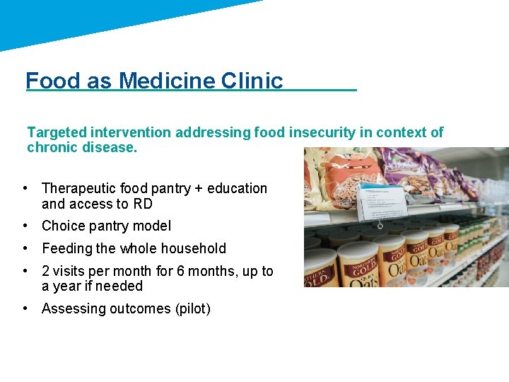 Food as Medicine Clinic Targeted intervention addressing food insecurity in context of chronic disease.