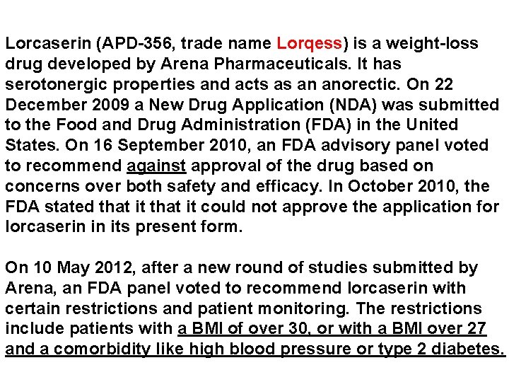 Lorcaserin (APD-356, trade name Lorqess) is a weight-loss drug developed by Arena Pharmaceuticals. It