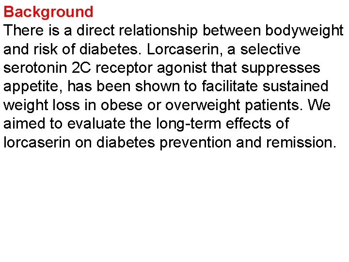 Background There is a direct relationship between bodyweight and risk of diabetes. Lorcaserin, a