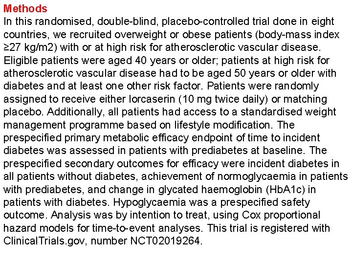 Methods In this randomised, double-blind, placebo-controlled trial done in eight countries, we recruited overweight