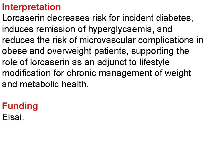 Interpretation Lorcaserin decreases risk for incident diabetes, induces remission of hyperglycaemia, and reduces the