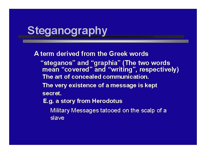 Steganography A term derived from the Greek words “steganos” and “graphia” (The two words