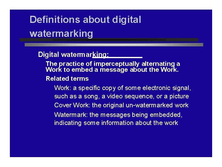 Definitions about digital watermarking Digital watermarking: The practice of imperceptually alternating a Work to