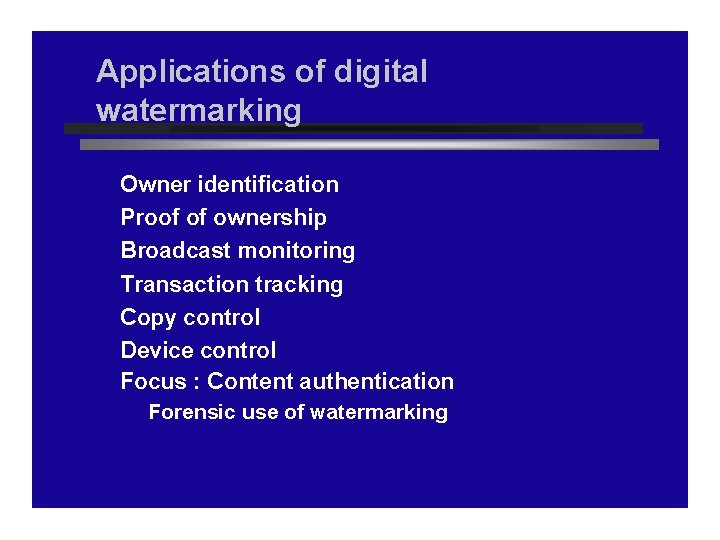 Applications of digital watermarking Owner identification Proof of ownership Broadcast monitoring Transaction tracking Copy