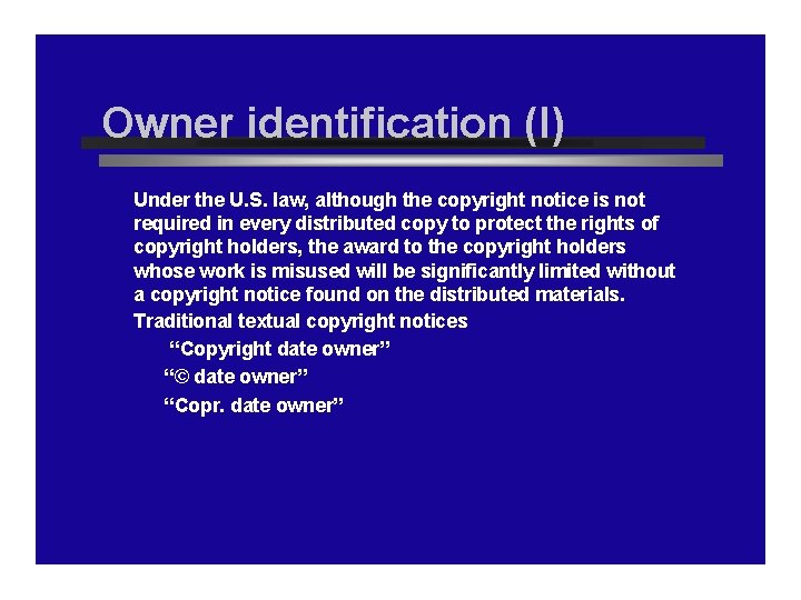 Owner identification (I) Under the U. S. law, although the copyright notice is not