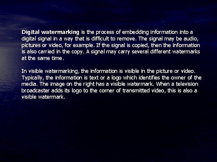 Digital watermarking is the process of embedding information into a digital signal in a