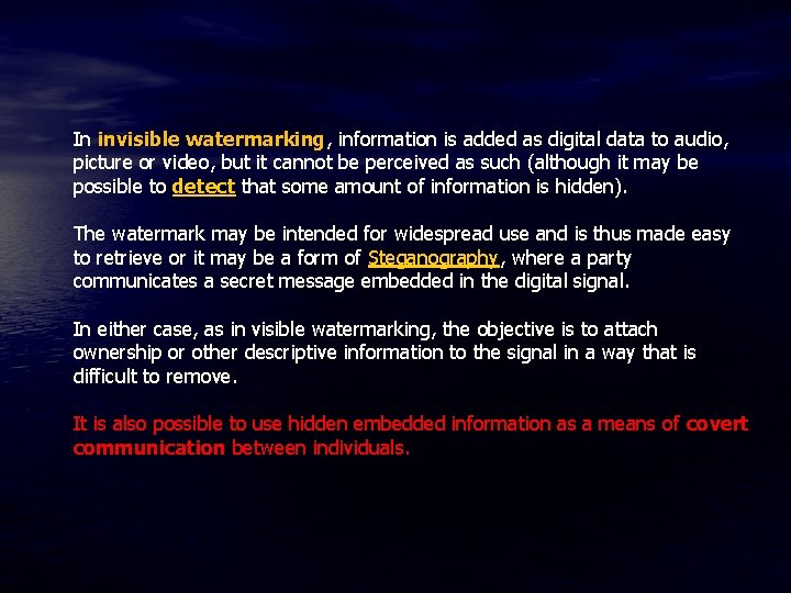 In invisible watermarking, information is added as digital data to audio, picture or video,