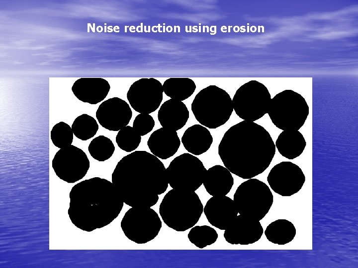 Noise reduction using erosion 
