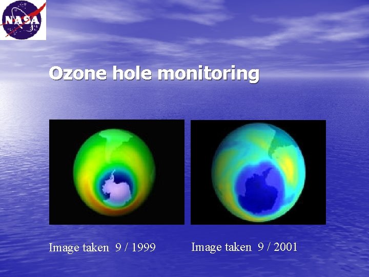 Ozone hole monitoring Image taken 9 / 1999 Image taken 9 / 2001 