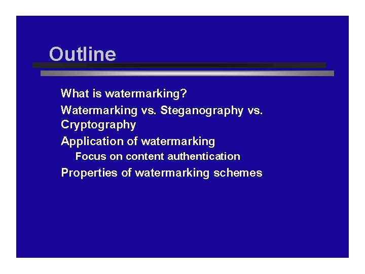 Outline What is watermarking? Watermarking vs. Steganography vs. Cryptography Application of watermarking Focus on