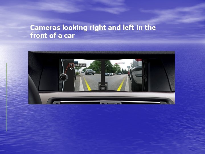 Cameras looking right and left in the front of a car 