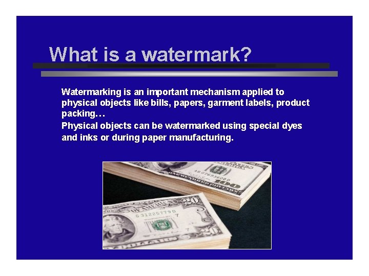 What is a watermark? Watermarking is an important mechanism applied to physical objects like