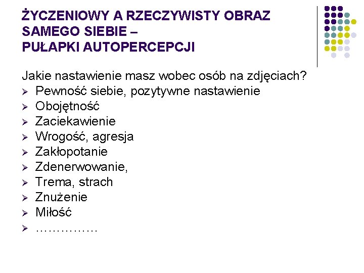 ŻYCZENIOWY A RZECZYWISTY OBRAZ SAMEGO SIEBIE – PUŁAPKI AUTOPERCEPCJI Jakie nastawienie masz wobec osób