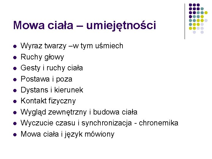 Mowa ciała – umiejętności l l l l l Wyraz twarzy –w tym uśmiech