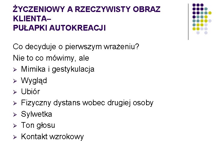 ŻYCZENIOWY A RZECZYWISTY OBRAZ KLIENTA– PUŁAPKI AUTOKREACJI Co decyduje o pierwszym wrażeniu? Nie to