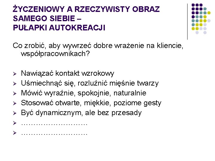 ŻYCZENIOWY A RZECZYWISTY OBRAZ SAMEGO SIEBIE – PUŁAPKI AUTOKREACJI Co zrobić, aby wywrzeć dobre