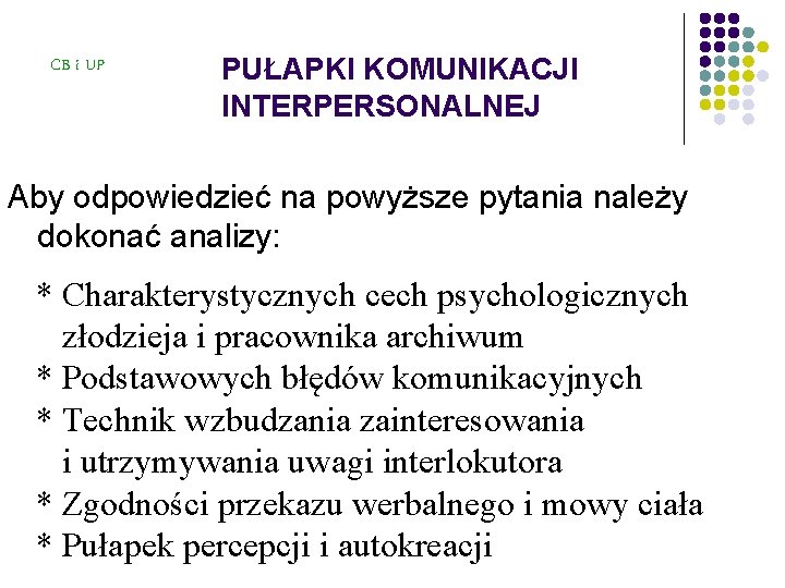 CB i UP PUŁAPKI KOMUNIKACJI INTERPERSONALNEJ Aby odpowiedzieć na powyższe pytania należy dokonać analizy: