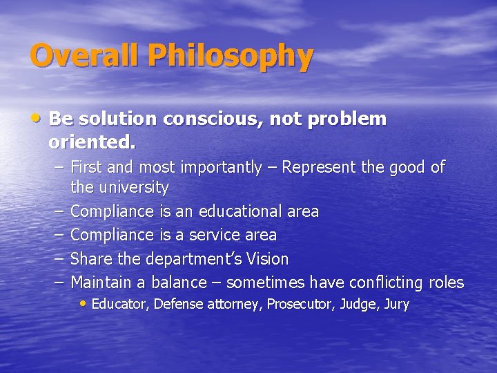 Overall Philosophy • Be solution conscious, not problem oriented. – First and most importantly