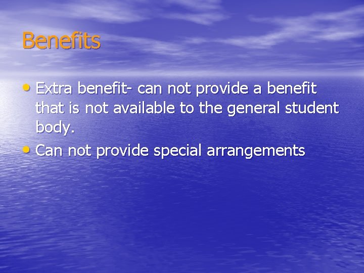 Benefits • Extra benefit- can not provide a benefit that is not available to