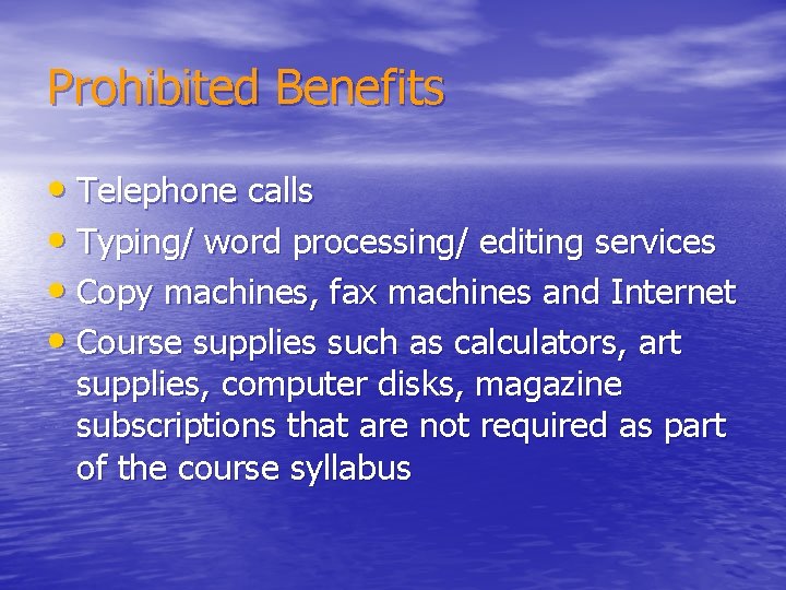 Prohibited Benefits • Telephone calls • Typing/ word processing/ editing services • Copy machines,