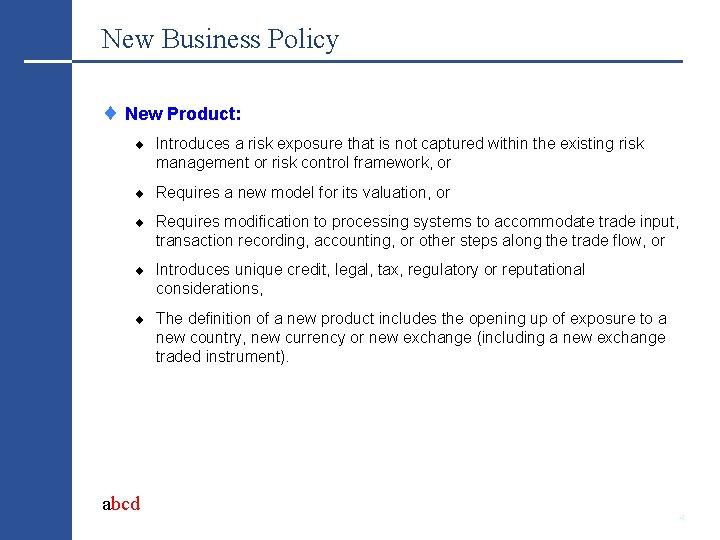 New Business Policy New Product: Introduces a risk exposure that is not captured within