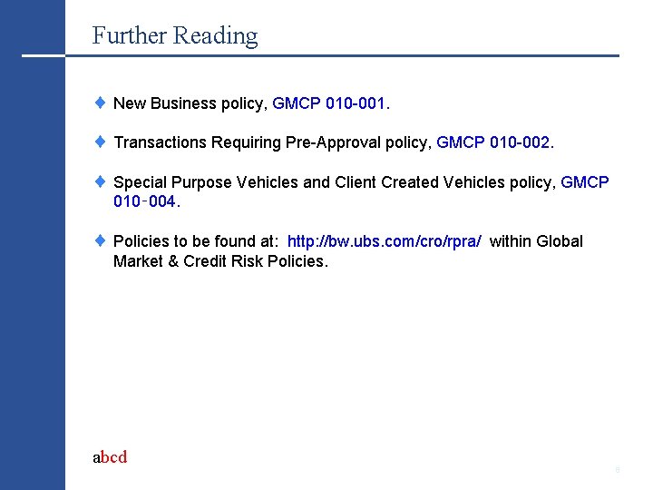 Further Reading New Business policy, GMCP 010 -001. Transactions Requiring Pre-Approval policy, GMCP 010