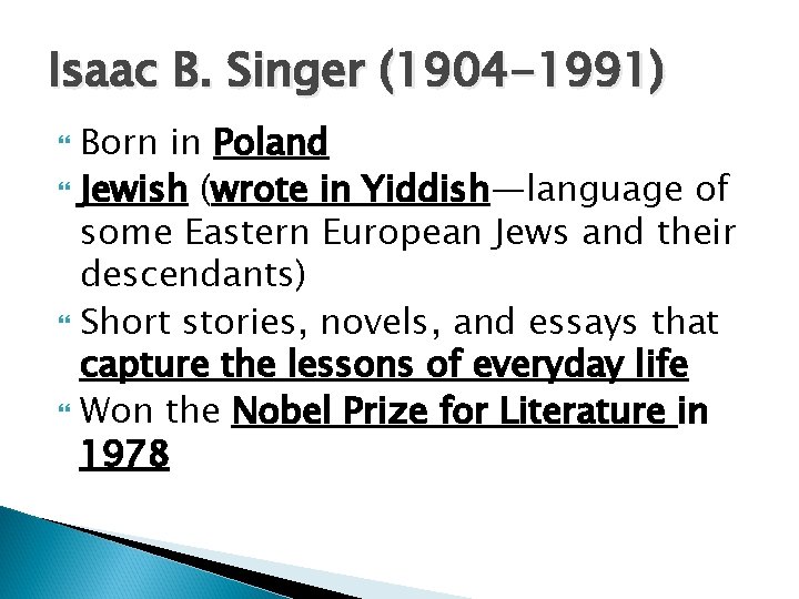 Isaac B. Singer (1904 -1991) Born in Poland Jewish (wrote in Yiddish—language of some