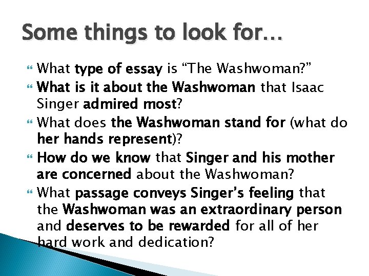 Some things to look for… What type of essay is “The Washwoman? ” What