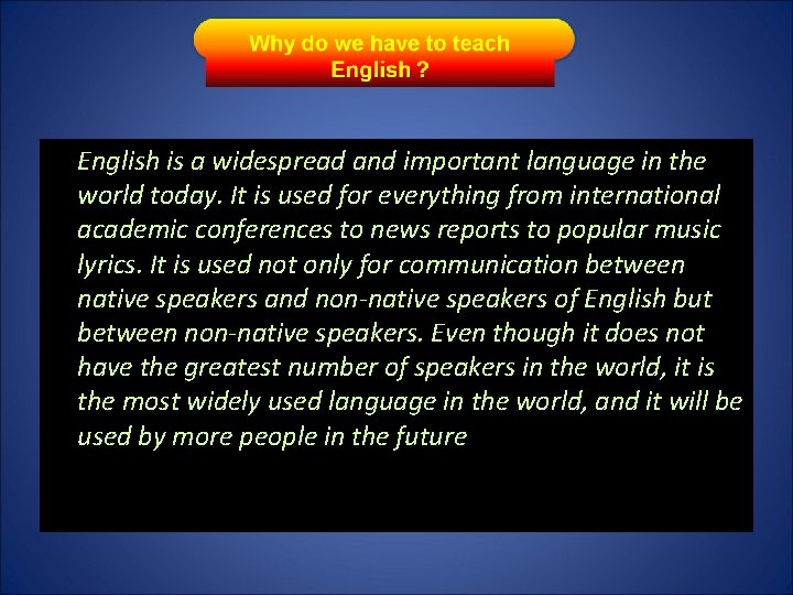 English is a widespread and important language in the world today. It is used