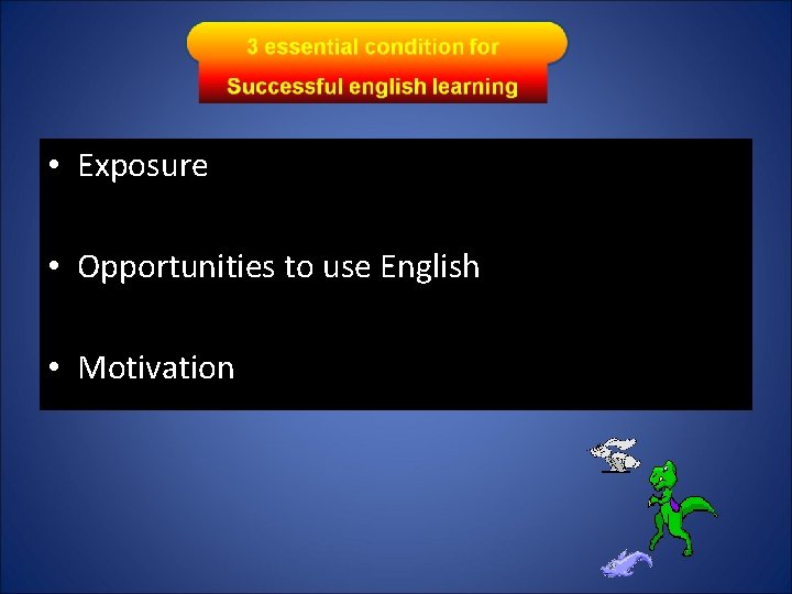  • Exposure • Opportunities to use English • Motivation 