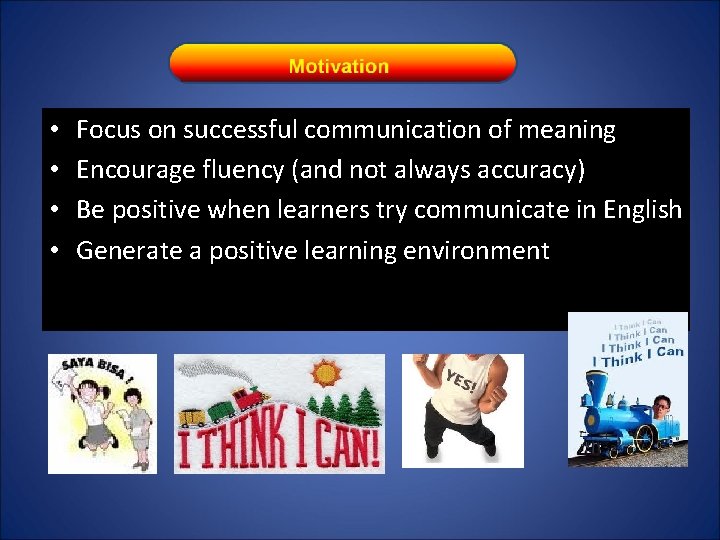  • • Focus on successful communication of meaning Encourage fluency (and not always