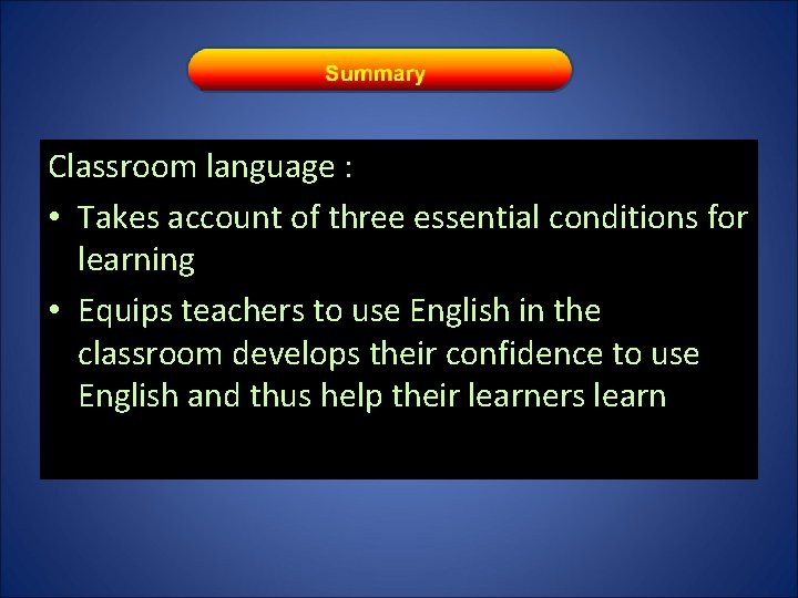 Classroom language : • Takes account of three essential conditions for learning • Equips