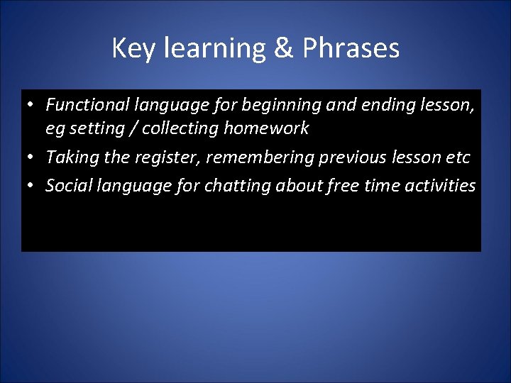 Key learning & Phrases • Functional language for beginning and ending lesson, eg setting