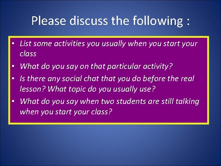 Please discuss the following : • List some activities you usually when you start