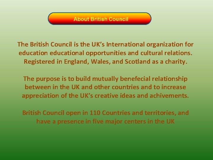 The British Council is the UK’s International organization for educational opportunities and cultural relations.