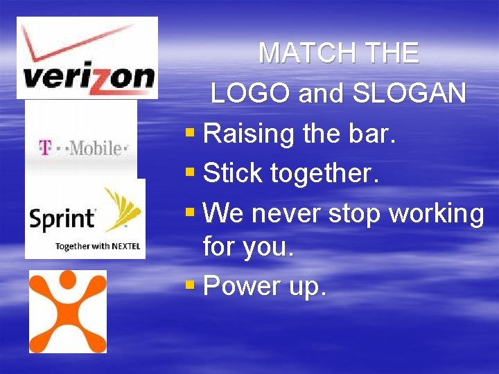 MATCH THE LOGO and SLOGAN § Raising the bar. § Stick together. § We