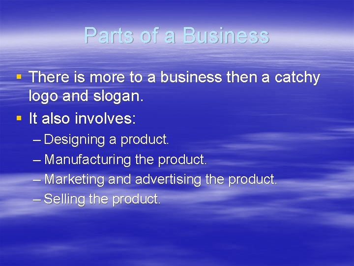 Parts of a Business § There is more to a business then a catchy