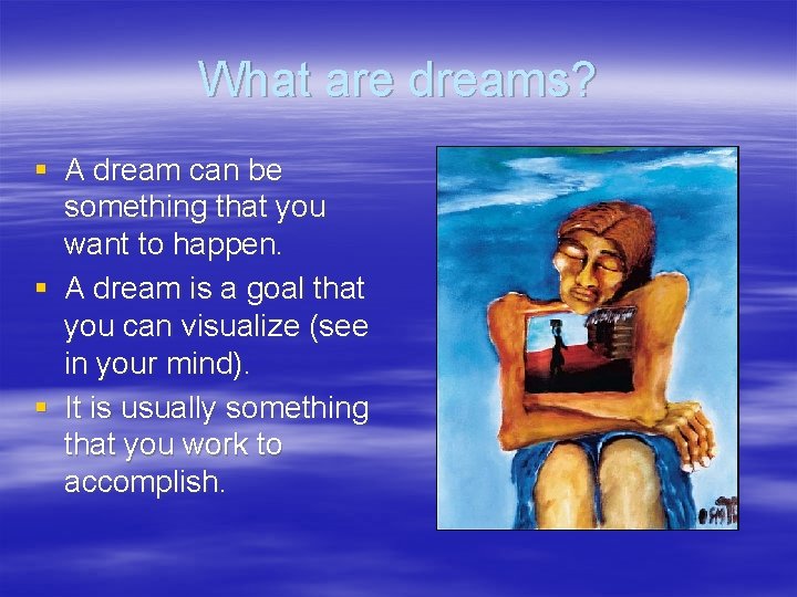 What are dreams? § A dream can be something that you want to happen.
