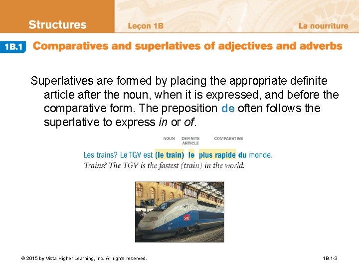 Superlatives are formed by placing the appropriate definite article after the noun, when it