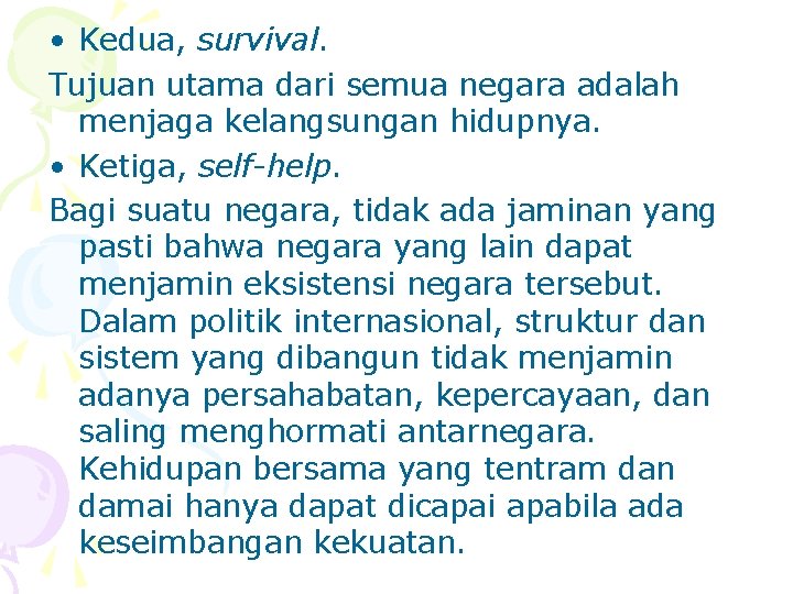  • Kedua, survival. Tujuan utama dari semua negara adalah menjaga kelangsungan hidupnya. •