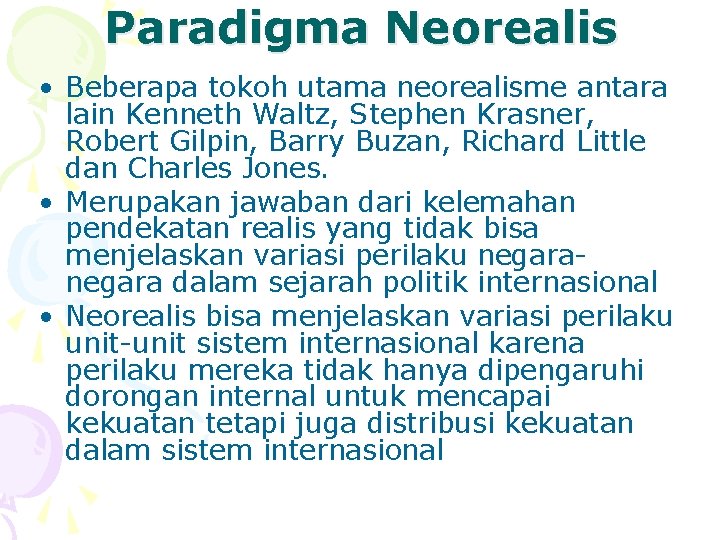 Paradigma Neorealis • Beberapa tokoh utama neorealisme antara lain Kenneth Waltz, Stephen Krasner, Robert