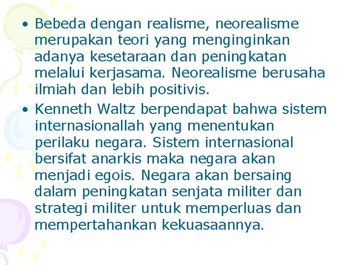  • Bebeda dengan realisme, neorealisme merupakan teori yang menginginkan adanya kesetaraan dan peningkatan