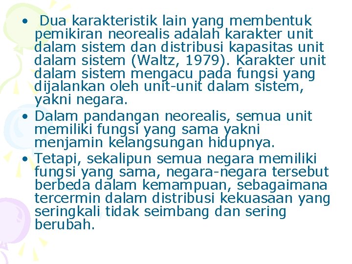  • Dua karakteristik lain yang membentuk pemikiran neorealis adalah karakter unit dalam sistem