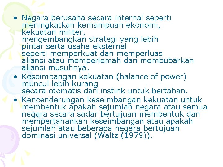  • Negara berusaha secara internal seperti meningkatkan kemampuan ekonomi, kekuatan militer, mengembangkan strategi