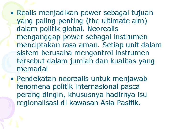  • Realis menjadikan power sebagai tujuan yang paling penting (the ultimate aim) dalam