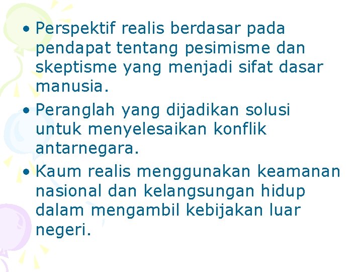  • Perspektif realis berdasar pada pendapat tentang pesimisme dan skeptisme yang menjadi sifat